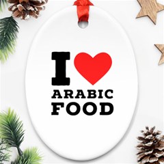 I Love Arabic Food Oval Ornament (two Sides) by ilovewhateva