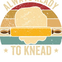 Bread Baking T- Shirt Funny Bread Baking Baker Always Ready To Kneed T- Shirt (1) Play Mat (rectangle) by JamesGoode