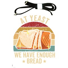 Bread Baking T- Shirt Funny Bread Baking Baker At Yeast We Have Enough Bread T- Shirt (1) Shoulder Sling Bag by JamesGoode