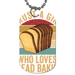 Bread Baking T- Shirt Funny Bread Baking Baker Crust A Girl Who Loves Bread Baking T- Shirt (1) Dog Tag (one Side) by JamesGoode