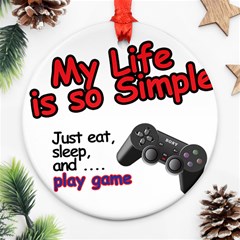 My Life Is Simple Ornament (round) by Ergi2000